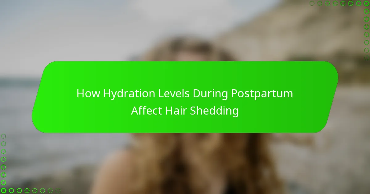 How Hydration Levels During Postpartum Affect Hair Shedding