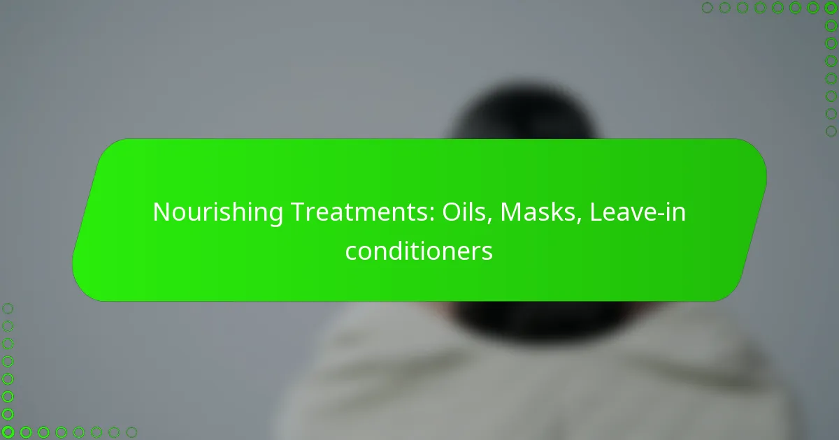 Nourishing Treatments: Oils, Masks, Leave-in conditioners