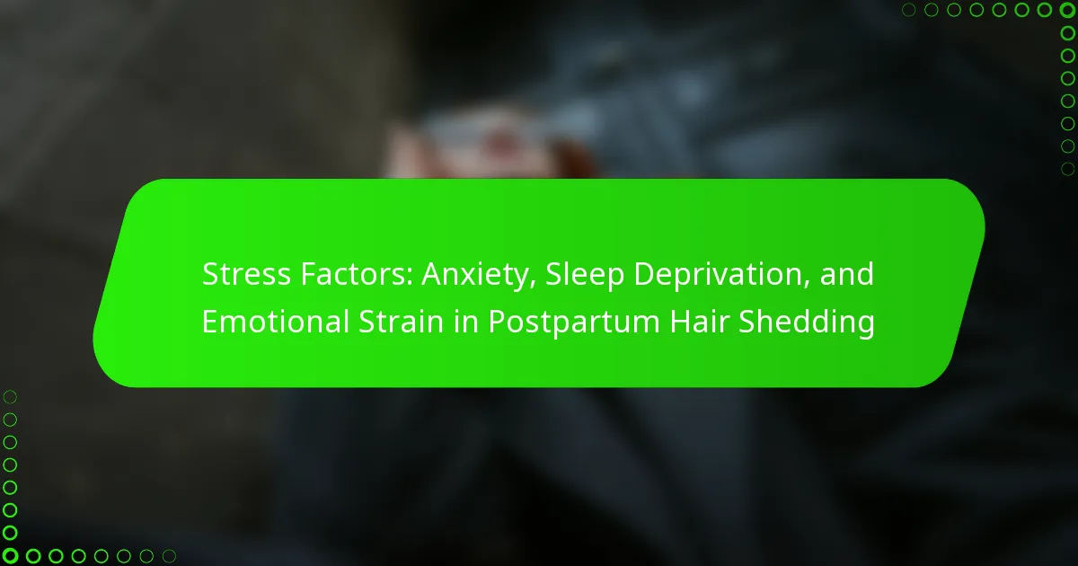 Stress Factors: Anxiety, Sleep Deprivation, and Emotional Strain in Postpartum Hair Shedding