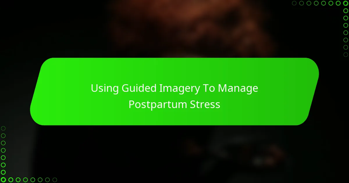 Using Guided Imagery To Manage Postpartum Stress