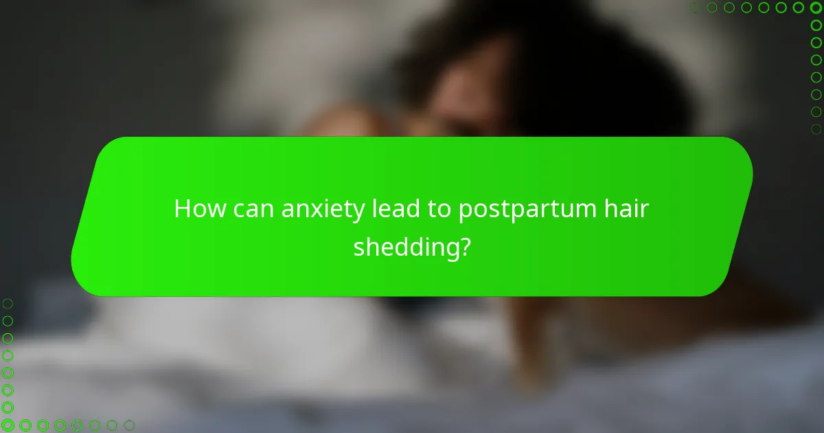 How can anxiety lead to postpartum hair shedding?