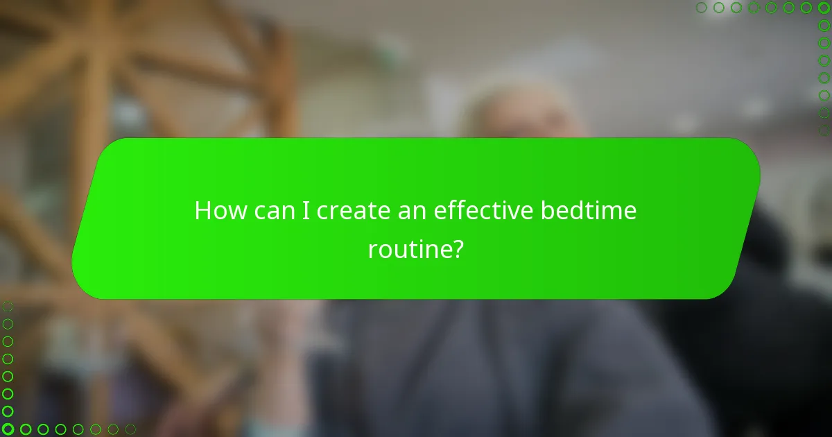 How can I create an effective bedtime routine?