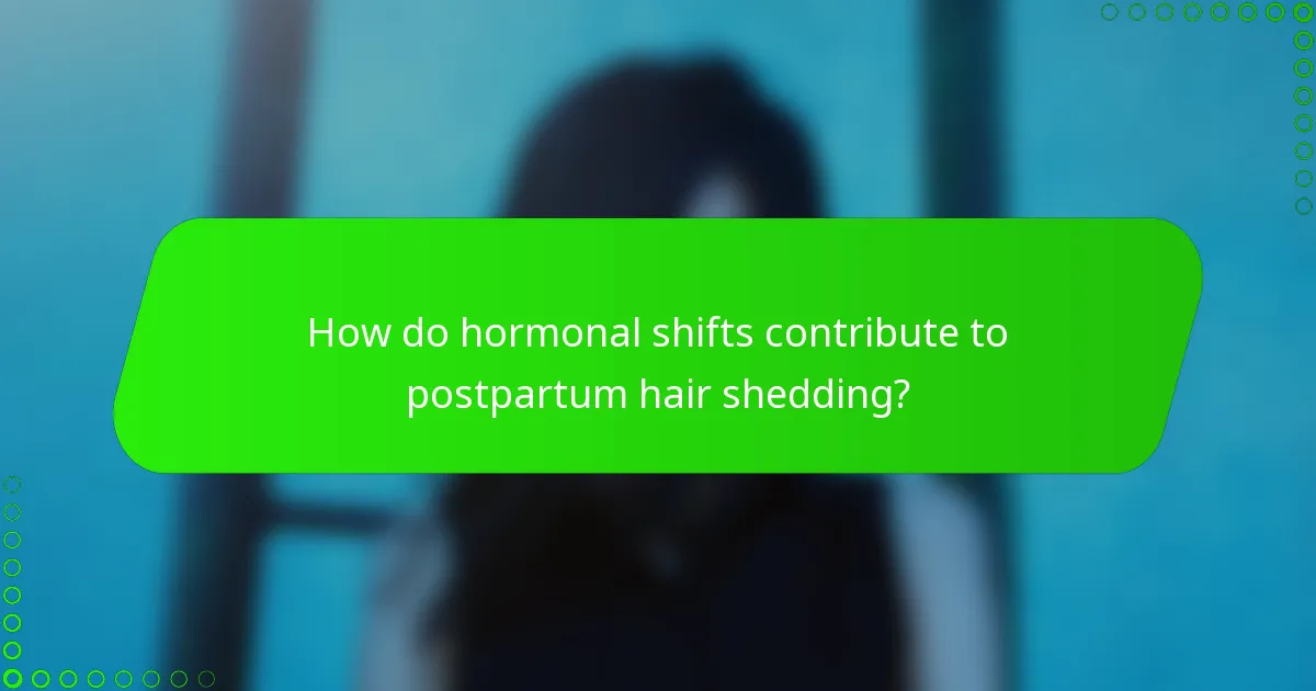 How do hormonal shifts contribute to postpartum hair shedding?