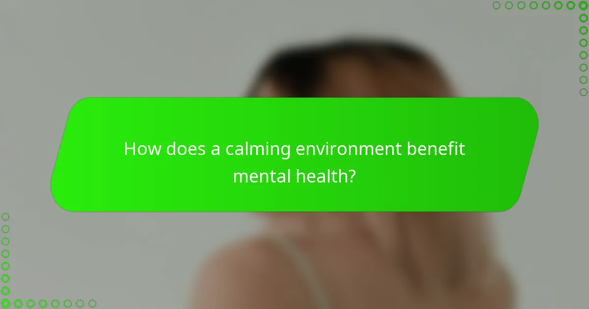 How does a calming environment benefit mental health?
