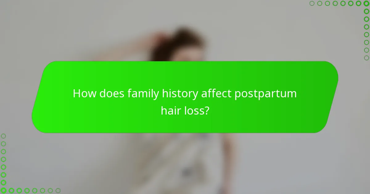 How does family history affect postpartum hair loss?