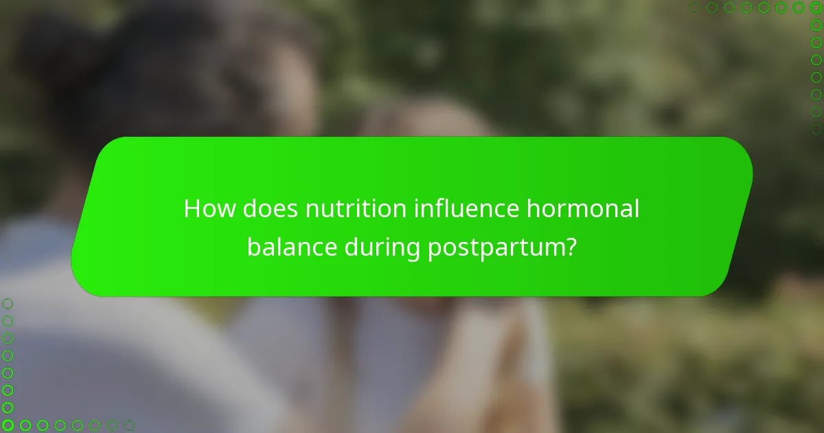 How does nutrition influence hormonal balance during postpartum?