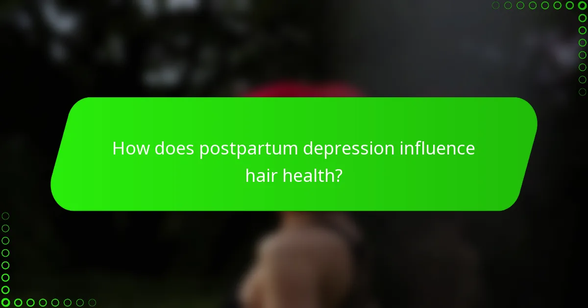 How does postpartum depression influence hair health?