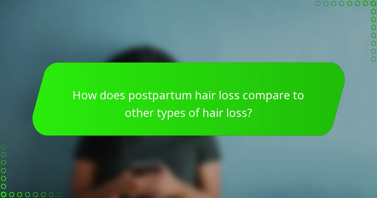 How does postpartum hair loss compare to other types of hair loss?