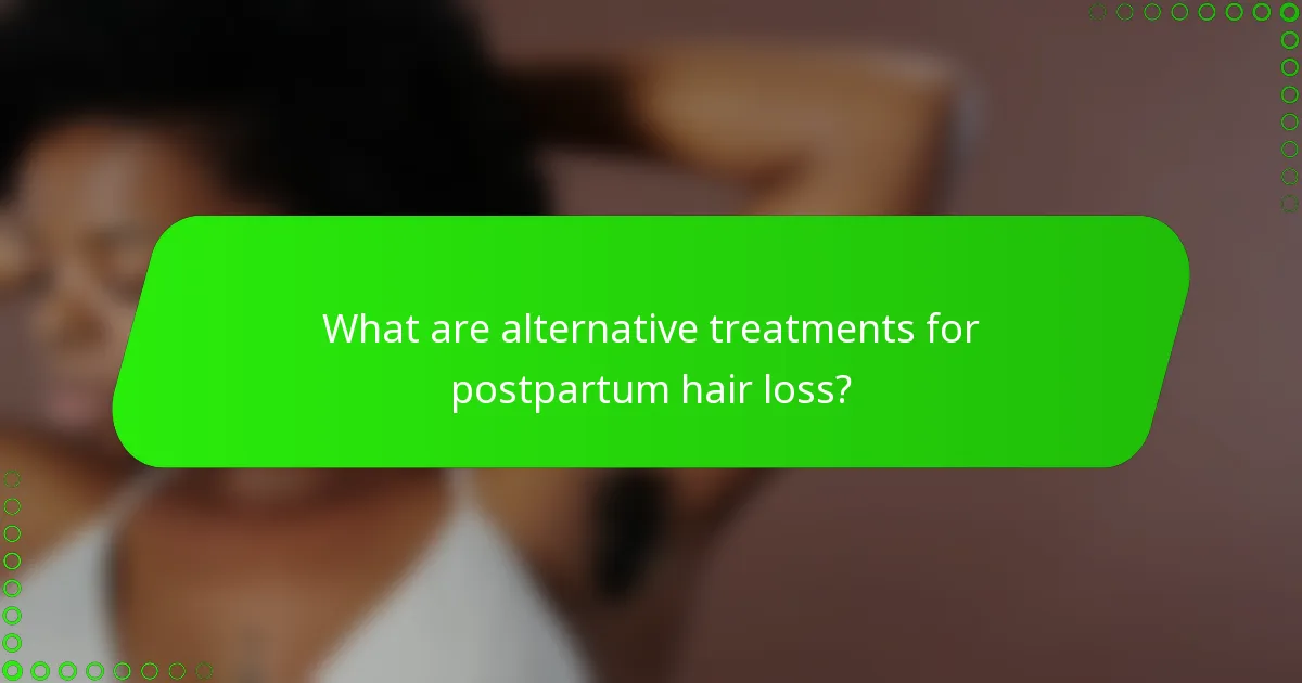 What are alternative treatments for postpartum hair loss?