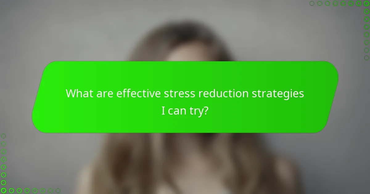What are effective stress reduction strategies I can try?