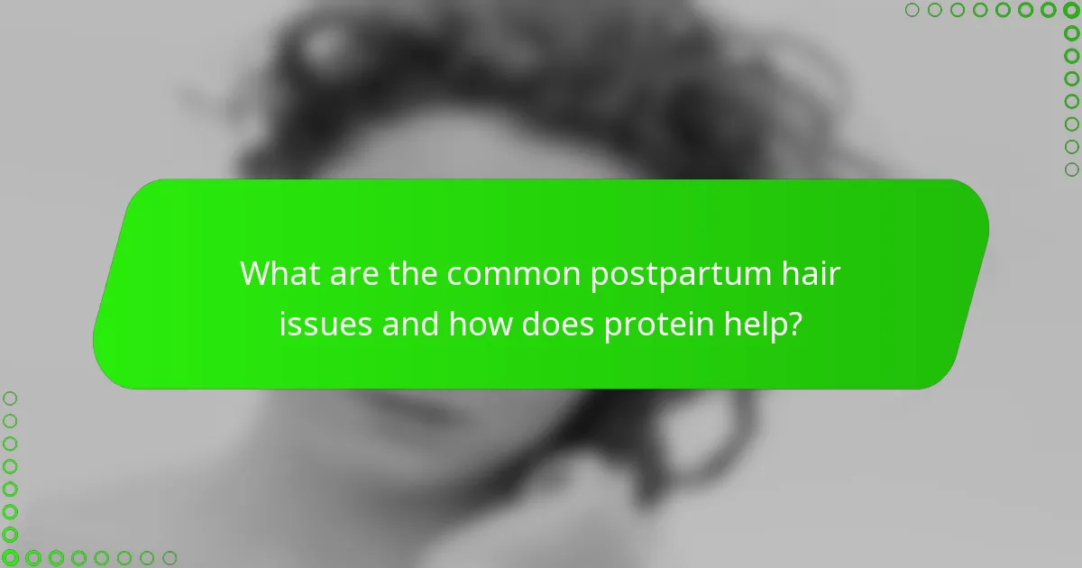 What are the common postpartum hair issues and how does protein help?