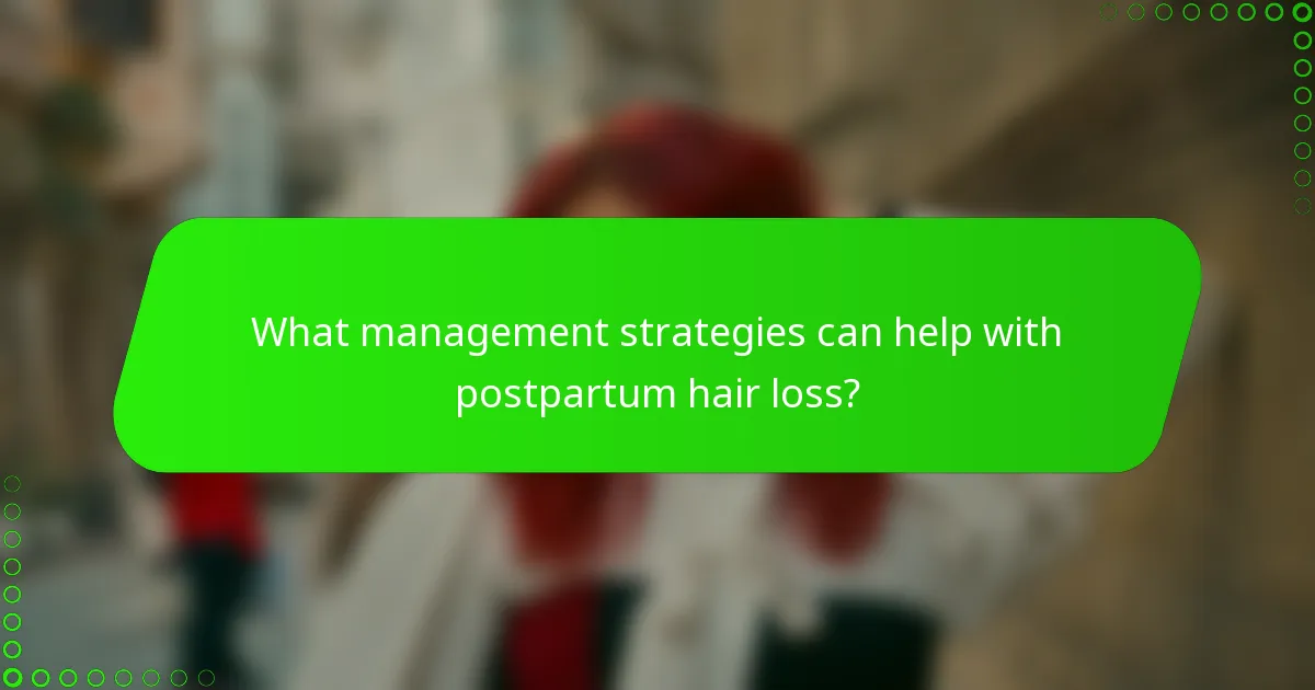 What management strategies can help with postpartum hair loss?