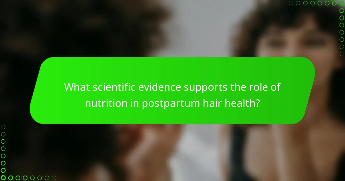 What scientific evidence supports the role of nutrition in postpartum hair health?