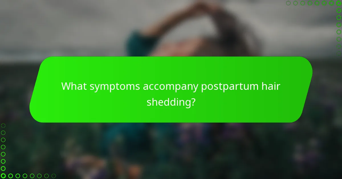 What symptoms accompany postpartum hair shedding?