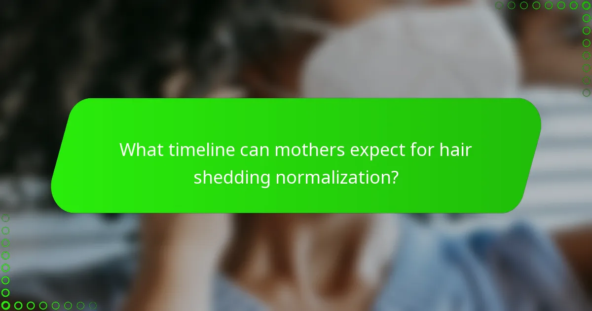 What timeline can mothers expect for hair shedding normalization?