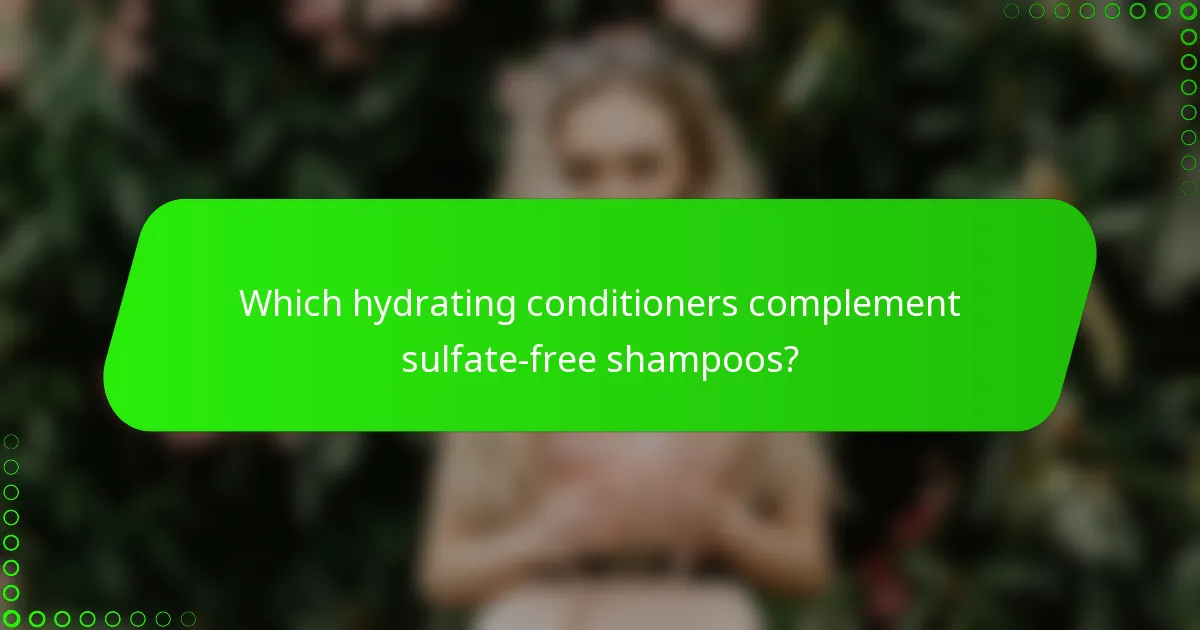 Which hydrating conditioners complement sulfate-free shampoos?