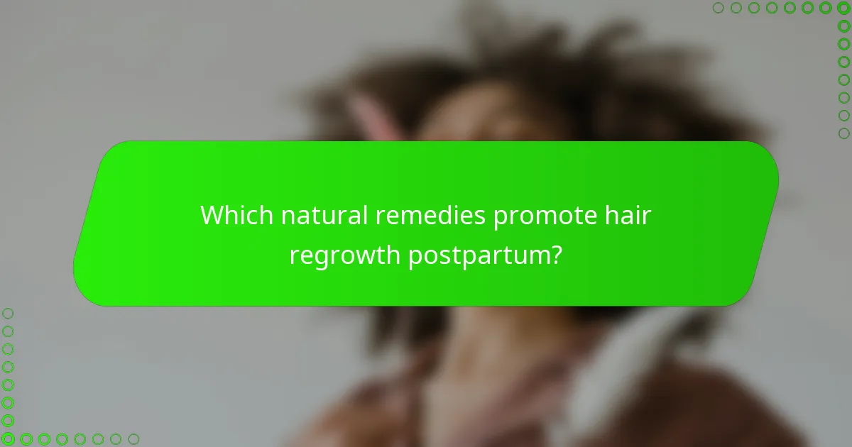 Which natural remedies promote hair regrowth postpartum?