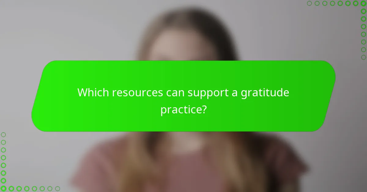 Which resources can support a gratitude practice?