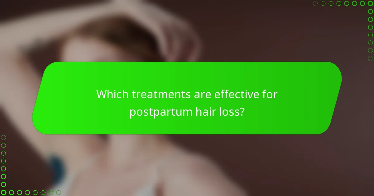 Which treatments are effective for postpartum hair loss?